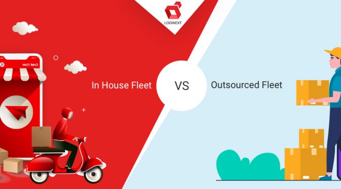 How to Handle last mile delivery? In House Fleet v/s Outsourced Fleet