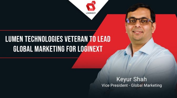 LogiNext appoints ex-Lumen Tech veteran Keyur Shah to lead global marketing