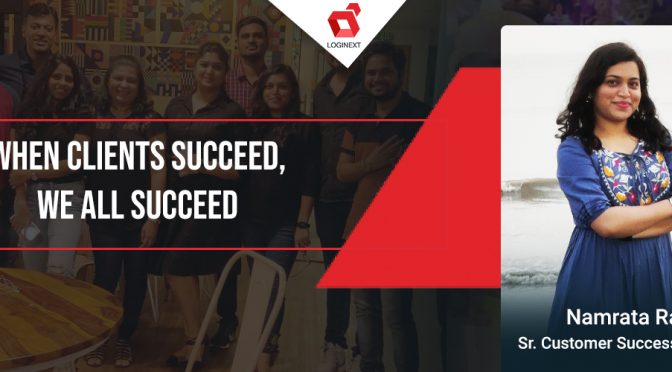 When clients succeed, we all succeed. Inside LogiNext’s CS Team with Namrata Raut’s story