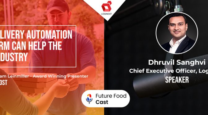 Future Food Cast interviews LogiNext CEO, Dhruvil Sanghvi