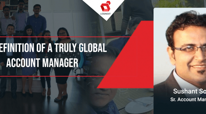 The definition of a truly global account manager, meet LogiNext’s Sushant Sood